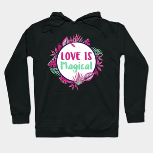 Love is Magical, Floral Love Quote Hoodie